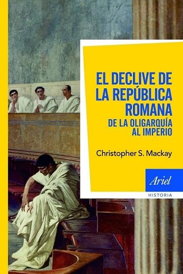 EL DECLIVE DE LA REPUBLICA ROMANA DE LA OLIGARQUIA AL IMPERI | 9788434469549 | MACKAY, CHRISTOPHER S | Llibreria Online de Vilafranca del Penedès | Comprar llibres en català