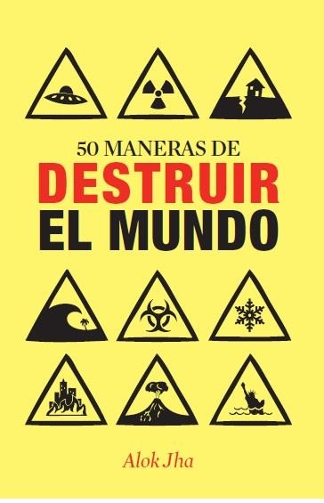 50 MANERAS DE DESTRUIR EL MUNDO | 9788434400955 | JHA, ALOK | Llibreria Online de Vilafranca del Penedès | Comprar llibres en català