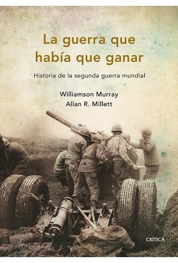 LA GUERRA QUE HABIA QUE GANAR HISTORIA DE LA 2A GUERRA MUNDI | 9788498921045 | MURRAY, WILLIAMSON Y MILLETT, ALLAN R | Llibreria Online de Vilafranca del Penedès | Comprar llibres en català