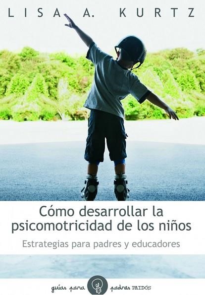 COMO DESARROLLAR LA PSICOMOTRICIDAD DE LOS NIÑOS | 9788449324697 | KURTZ, LISA A. | Llibreria Online de Vilafranca del Penedès | Comprar llibres en català