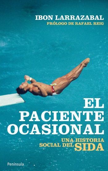 EL PACIENTE OCASIONAL UNA HISTORIA SOCIAL DEL SIDA | 9788499420929 | LARRAZABAL, JON | Llibreria Online de Vilafranca del Penedès | Comprar llibres en català