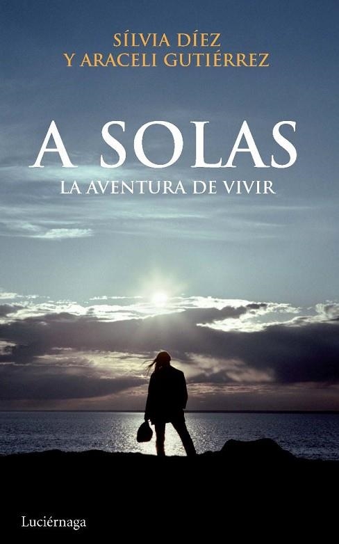 A SOLAS LA AVENTURA DE VIVIR | 9788492545308 | GUTIERREZ, ARACELI Y DIEZ, SILVIA | Llibreria Online de Vilafranca del Penedès | Comprar llibres en català