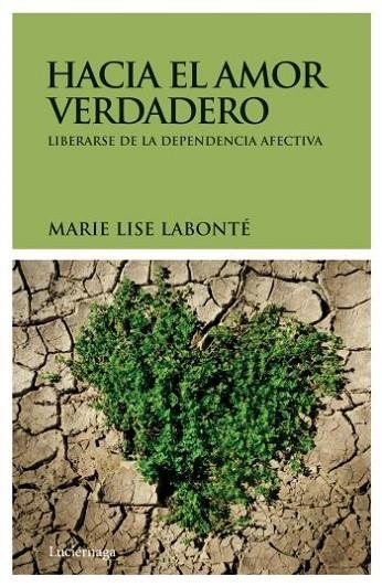 HACIA EL AMOR VERDADERO LIBRARSE DE LA DEPENDECIA AFECTIVA | 9788492545377 | LABONTE, MARIE LISE | Llibreria Online de Vilafranca del Penedès | Comprar llibres en català