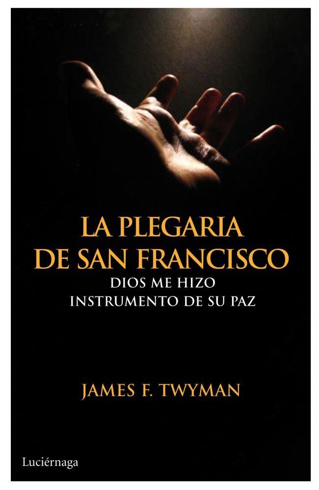 LA PLEGARIA DE SAN FRANCISCO | 9788492545643 | TWYMAN, JAME F. | Llibreria Online de Vilafranca del Penedès | Comprar llibres en català