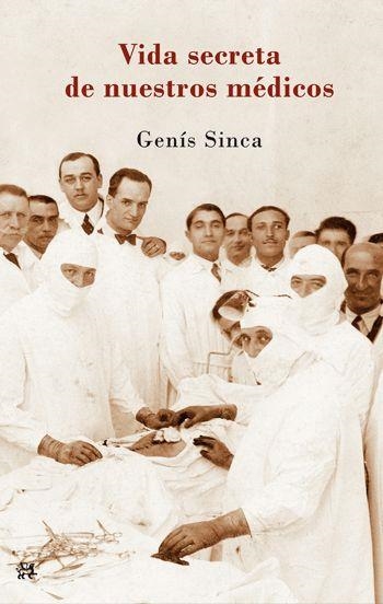 LA VIDA SECRETA DE NUESTROS MEDICOS | 9788476699836 | SINCA, GENIS . | Llibreria Online de Vilafranca del Penedès | Comprar llibres en català