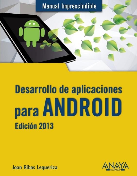 DESARROLLO DE APLICACIONES PARA ANDROID EDICIÓN 2013 | 9788441533257 | RIBAS LEQUERICA, JOAN | Llibreria Online de Vilafranca del Penedès | Comprar llibres en català