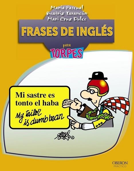 FRASES DE INGLÉS PARA TORPES | 9788441533172 | PASCUAL CABRERIZO, MARÍA/TARANCÓN ÁLVARO, BEATRIZ/DULCE BERMEJO, MARI CRUZ | Llibreria Online de Vilafranca del Penedès | Comprar llibres en català