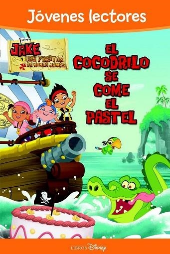 JAKE Y LOS PIRATAS DE NUNCA JAMAS EL COCODRILO SE COME EL PASTEL | 9788499514062 | DISNEY | Llibreria Online de Vilafranca del Penedès | Comprar llibres en català