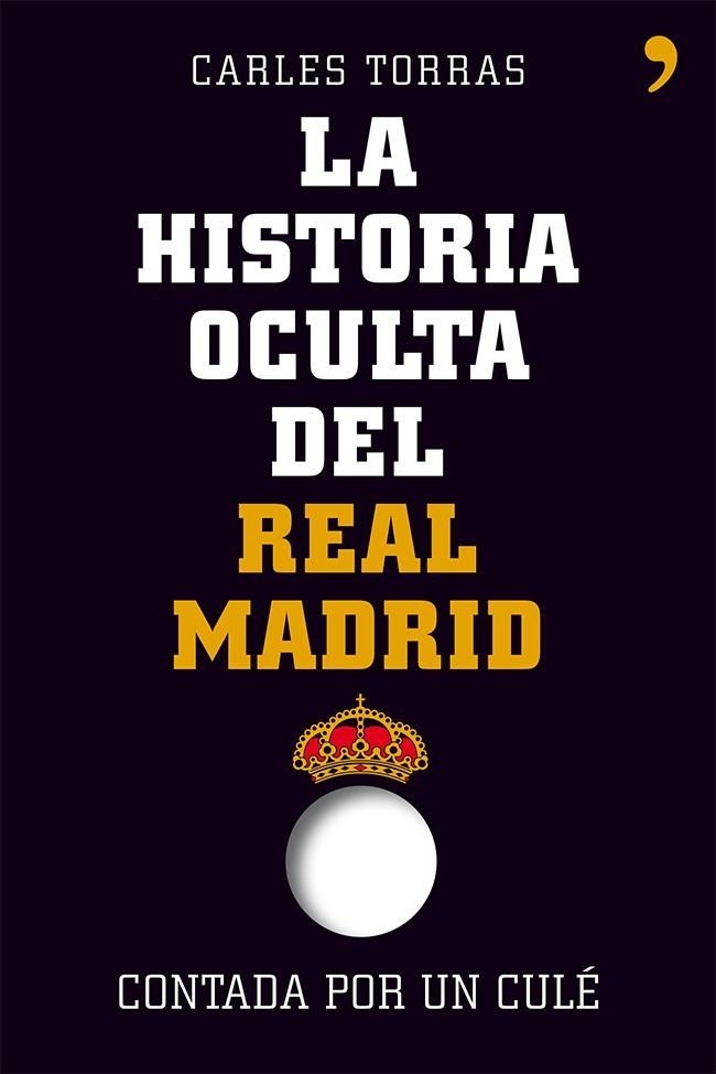 LA HISTORIA OCULTA DEL REAL MADRID CONTADA POR UN CULÉ | 9788499982427 | TORRAS, CARLES | Llibreria Online de Vilafranca del Penedès | Comprar llibres en català