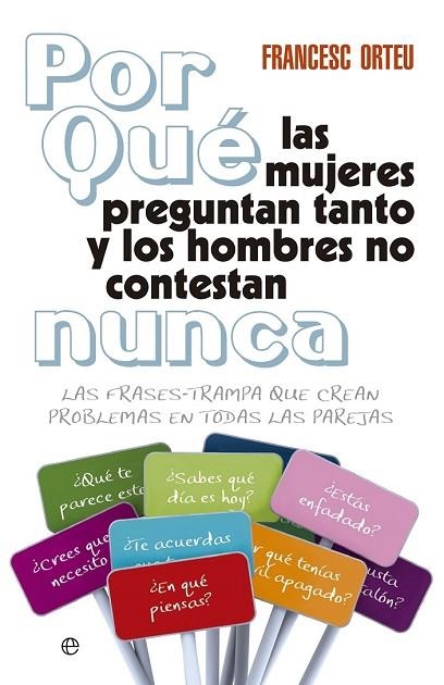 ¿POR QUÉ LAS MUJERES PREGUNTAN TANTO Y LOS HOMBRES NO CONTESTAN NUNCA | 9788499706368 | ORTEU, FRANCESC | Llibreria Online de Vilafranca del Penedès | Comprar llibres en català