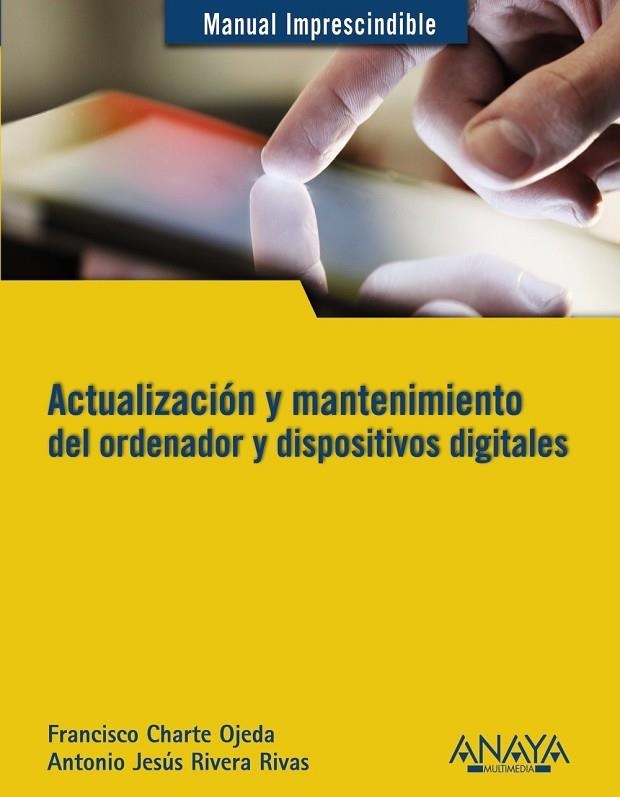 ACTUALIZACIÓN Y MANTENIMIENTO DEL ORDENADOR Y DISPOSITIVOS DIGITALES | 9788441532694 | RIVERA RIVAS, ANTONIO JESÚS / CHARTE, FRANCISCO | Llibreria Online de Vilafranca del Penedès | Comprar llibres en català