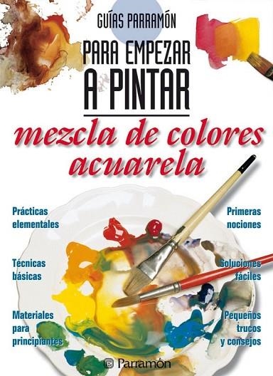 GUIAS PARRAMON PARA EMPEZAR A PINTAR MEZCLA COLORES:ACUARELA | 9788434219403 | EQUIPO PARRAMON | Llibreria Online de Vilafranca del Penedès | Comprar llibres en català