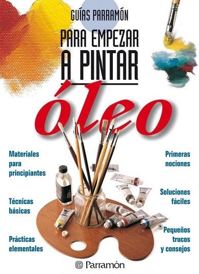 GUIAS PARRAMON PARA EMPEZAR A PINTAR OLEO | 9788434220416 | EQUIPO PARRAMON | Llibreria Online de Vilafranca del Penedès | Comprar llibres en català