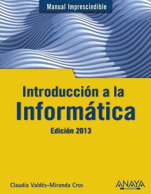 INTRODUCCIÓN A LA INFORMÁTICA 2013 | 9788441532861 | VALDÉS-MIRANDA, CLAUDIA | Llibreria Online de Vilafranca del Penedès | Comprar llibres en català