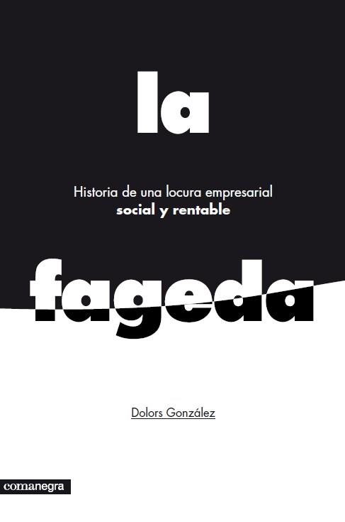 LA FAGEDA HISTORIA DE UNA LOCURA EMPRESARIAL SOCIAL Y RENTABLE: LA FAGEDA | 9788415097785 | GONZÁLEZ, DOLORS | Llibreria Online de Vilafranca del Penedès | Comprar llibres en català