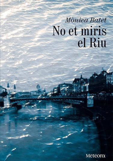 NO ET MIRIS EL RIU | 9788492874651 | BATET BOADA, MÒNICA | Llibreria L'Odissea - Libreria Online de Vilafranca del Penedès - Comprar libros