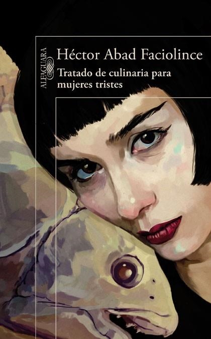 TRATADO DE CULINARIA PARA MUJERES TRISTES | 9788420407906 | ABAD FACIOLINCE, HECTOR | Llibreria Online de Vilafranca del Penedès | Comprar llibres en català