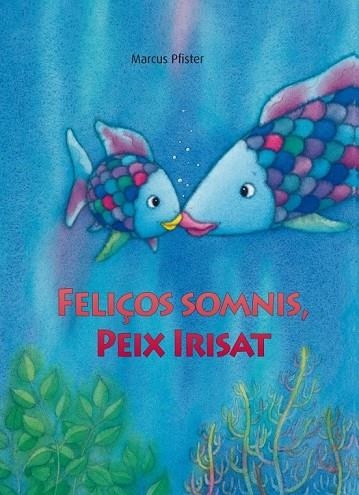 FELIÇOS SOMNIS PEIX IRISAT | 9788448833862 | PFISTER, MARCUS | Llibreria Online de Vilafranca del Penedès | Comprar llibres en català