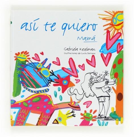 ASI TE QUIERO MAMA | 9788467554670 | GABRIELA KESELMAN | Llibreria Online de Vilafranca del Penedès | Comprar llibres en català