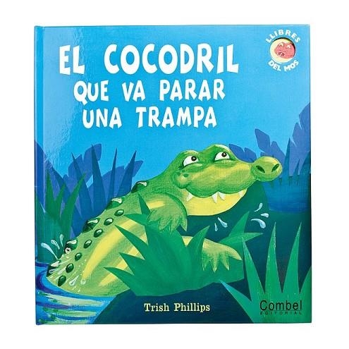 EL COCODRIL QUE VA PARAR LA TRAMPA | 9788498255171 | PHILLIPS, TRISH | Llibreria Online de Vilafranca del Penedès | Comprar llibres en català