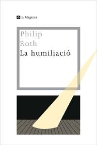 LA HUMILIACIO | 9788482640334 | ROTH, PHILIP | Llibreria L'Odissea - Libreria Online de Vilafranca del Penedès - Comprar libros