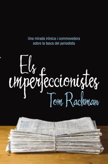 ELS IMPERFECCIONISTES | 9788466413237 | RACHMAN, TOM | Llibreria Online de Vilafranca del Penedès | Comprar llibres en català