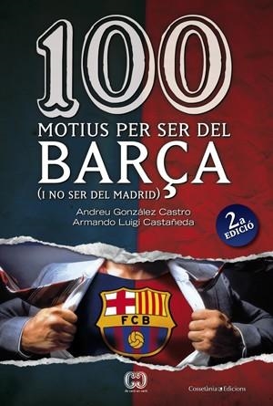 100 MOTIUS PER SER DEL BARÇA | 9788497916615 | GONZALEZ, ANDREU I LUIGI, ARMAND | Llibreria Online de Vilafranca del Penedès | Comprar llibres en català