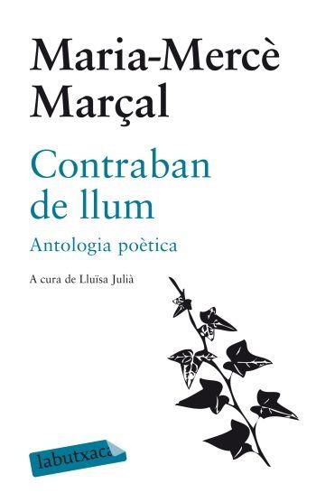 CONTRABAN DE LLUM ANTOLOGIA POETICA DE MARIA MERCE MARÇAL | 9788499301051 | MARÇAL, MARIA MERCE | Llibreria L'Odissea - Libreria Online de Vilafranca del Penedès - Comprar libros