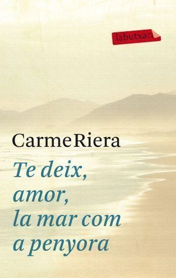 TE DEIX AMOR LA MAR COM A PENYORA | 9788499302737 | RIERA, CARME | Llibreria Online de Vilafranca del Penedès | Comprar llibres en català