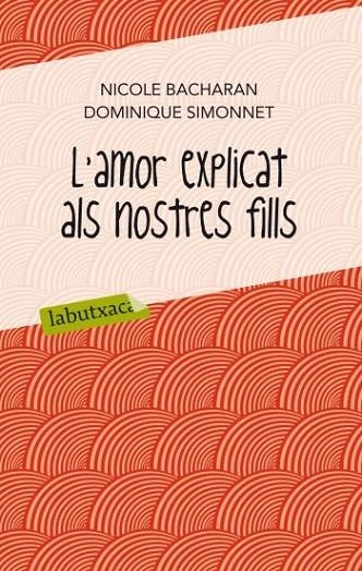 L'AMOR EXPLICAT ALS NOSTRES FILLS | 9788499302065 | BACHARAN, NICOLE I SIMONNET, DOMINIQUE | Llibreria Online de Vilafranca del Penedès | Comprar llibres en català