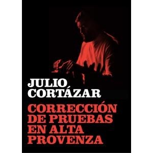 CORRECCION DE PRUEBAS EN ALTA PROVENZA | 9788415118268 | CORTAZAR, JULIO | Llibreria Online de Vilafranca del Penedès | Comprar llibres en català