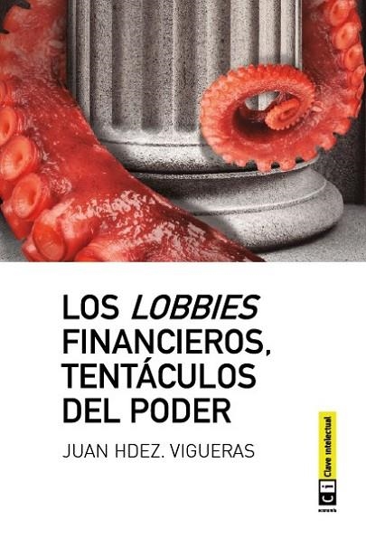 LOS LOBBIES FINANCIEROS TENTÁCULOS DEL PODER | 9788494074110 | HERNANDEZ VIGUERAS, JUAN | Llibreria Online de Vilafranca del Penedès | Comprar llibres en català