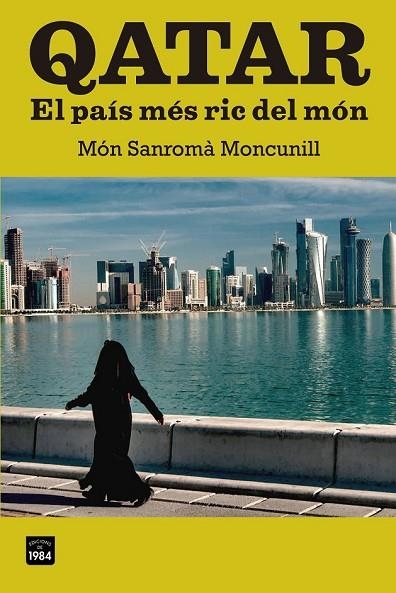 QATAR EL PAÍS MÉS RIC DEL MÓN | 9788415835103 | SANROMÀ MONCUNILL, MÓN | Llibreria L'Odissea - Libreria Online de Vilafranca del Penedès - Comprar libros