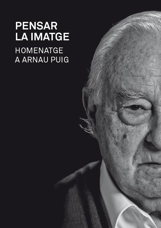 PENSAR LA IMATGE HOMENATGE A ARNAU PUIG | 9788415097709 | PUIG, ARNAU | Llibreria Online de Vilafranca del Penedès | Comprar llibres en català