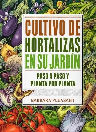 CULTIVO DE HORTALIZAS EN SU JARDIN PASO A PASO | 9788428215480 | PLEASANT, BARBARA | Llibreria Online de Vilafranca del Penedès | Comprar llibres en català