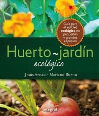 EL HUERTO JARDIN ECOLOGICO | 9788498676167 | ARNAU, JESUS Y BUENO , MARIANO | Llibreria Online de Vilafranca del Penedès | Comprar llibres en català