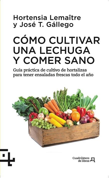 CÓMO CULTIVAR UNA LECHUGA Y COMER SANO | 9788415088738 | LEMAÎTRE, HORTENSIA / GÁLLEGO, JOSÉ T. | Llibreria L'Odissea - Libreria Online de Vilafranca del Penedès - Comprar libros