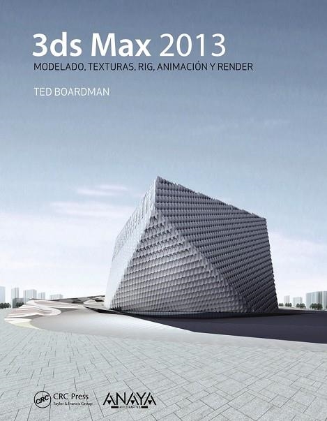 3DS MAX 2013 | 9788441533417 | BOARDMAN, TED | Llibreria Online de Vilafranca del Penedès | Comprar llibres en català