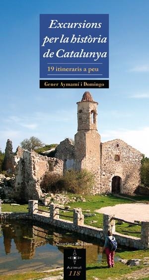 EXCURSIONS PER LA HISTORIA DE CATALUNYA 19 ITINERARIS A PEU | 9788497917988 | AYMAMI I DOMINGO, GENER | Llibreria Online de Vilafranca del Penedès | Comprar llibres en català