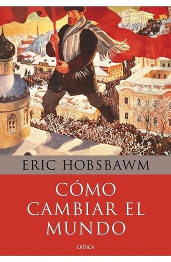 CÓMO CAMBIAR EL MUNDO | 9788498924503 | HOBSBAWM, ERIC  | Llibreria L'Odissea - Libreria Online de Vilafranca del Penedès - Comprar libros