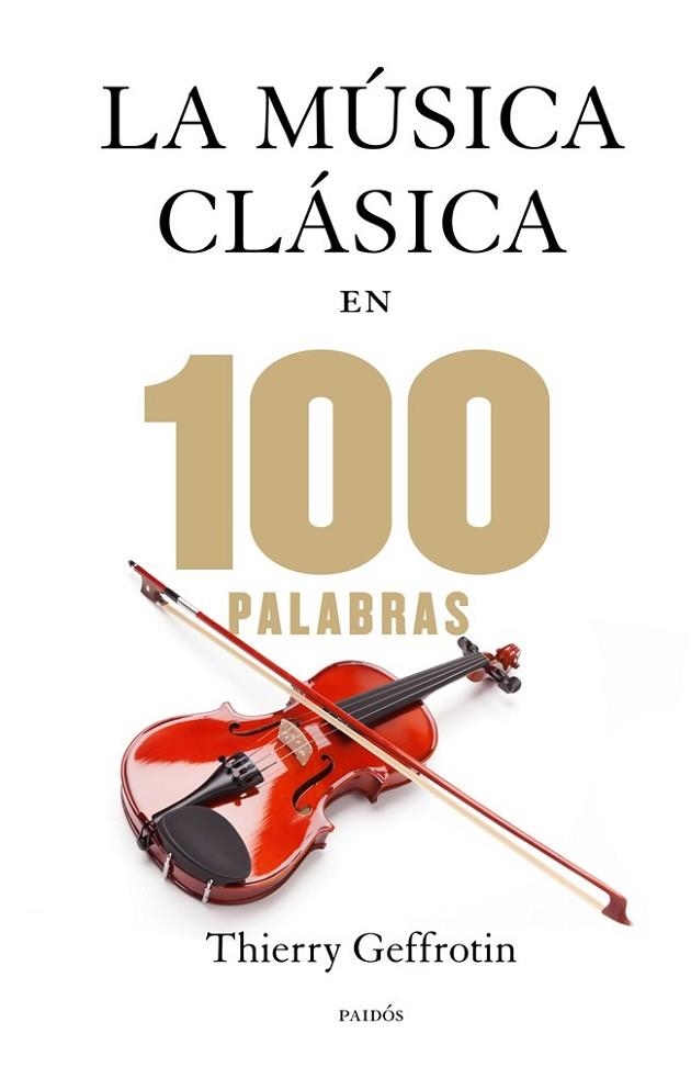 LA MÚSICA CLÁSICA EN 100 PALABRAS | 9788449328329 | GEOFFROTIN, THIERRY | Llibreria Online de Vilafranca del Penedès | Comprar llibres en català