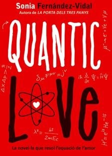 QUANTIC LOVE - LA NOVEL.LA QUE RESOL L'ECUACIO DE L'AMOR | 9788424641696 | FERNANDEZ-VIDAL, SONIA | Llibreria Online de Vilafranca del Penedès | Comprar llibres en català