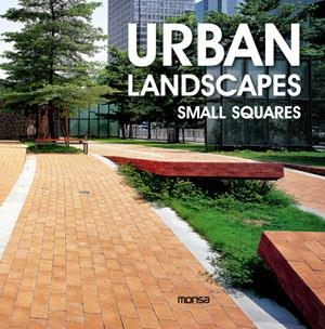 URBAN LANDSCAPES SMALL SQUARES | 9788415223702 | INSTITUTO MONSA DE EDICIONES S.A. | Llibreria Online de Vilafranca del Penedès | Comprar llibres en català