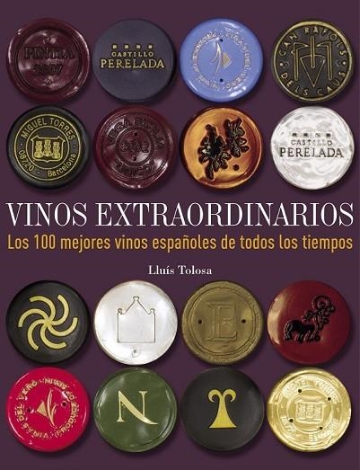 VINOS EXTRAORDINARIOS LOS 100 MEJORES VINOS ESPAÑOLES DE TODOS LOS TIEMPOS | 9788497859677 | TOLOSA, LLUIS | Llibreria Online de Vilafranca del Penedès | Comprar llibres en català