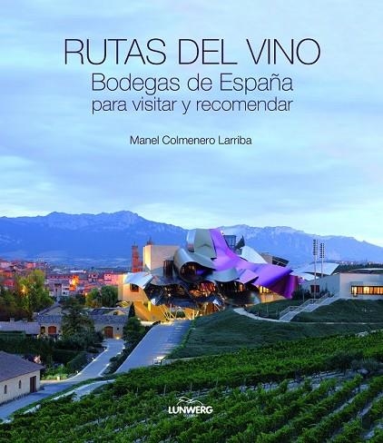 RUTAS DEL VINO. BODEGAS DE ESPAÑA PARA VISITAR Y RECOMENDAR. | 9788497858878 | COLMENERO LARRIBA, MANEL | Llibreria Online de Vilafranca del Penedès | Comprar llibres en català