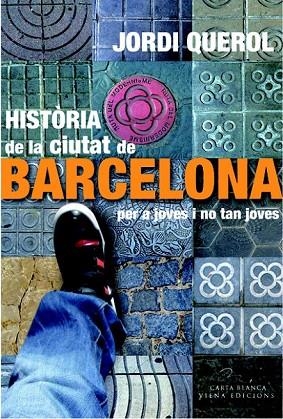 HISTORIA DE LA CIUTAT DE BARCELONA PER A JOVES I NO TAN JOVE | 9788483306949 | QUEROL I PIERA, JORDI | Llibreria Online de Vilafranca del Penedès | Comprar llibres en català