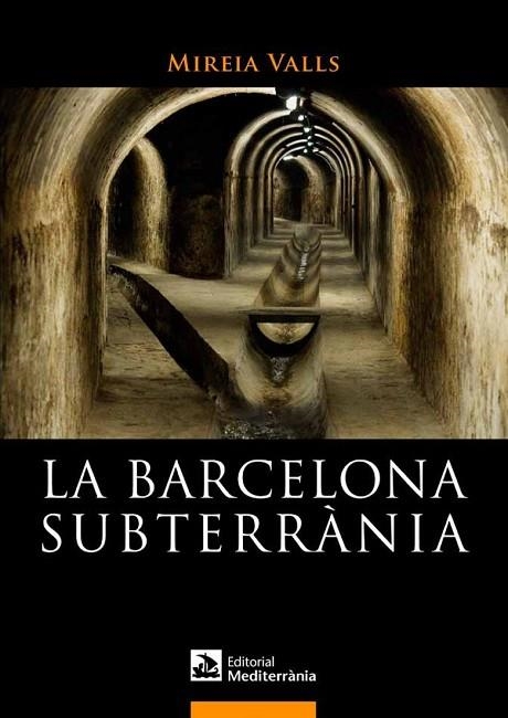 LA BARCELONA SUBTERRÀNIA | 9788499791180 | VALLS BADIA, MIREIA | Llibreria Online de Vilafranca del Penedès | Comprar llibres en català