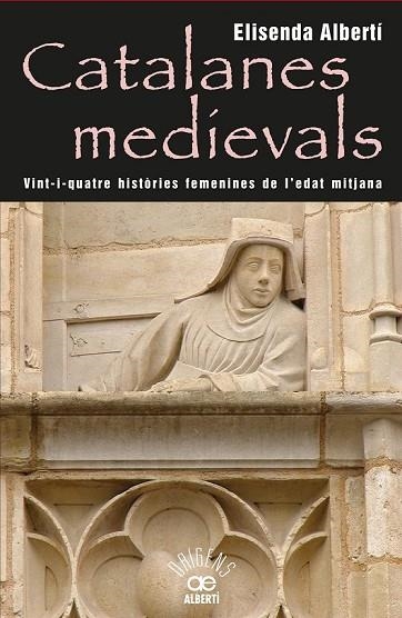 CATALANES MEDIEVALS, 24 HISTÒRIES FEMENINES DE L'EDAT MITJANA | 9788472460959 | ALBERTÍ, ELISENDA | Llibreria Online de Vilafranca del Penedès | Comprar llibres en català