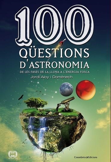 100 QÜESTIONS D'ASTRONOMIA | 9788490341025 | ALOY I DOMÈNECH, JORDI | Llibreria Online de Vilafranca del Penedès | Comprar llibres en català