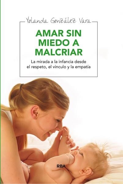 AMAR SIN MIEDO A MALCRIAR | 9788492981083 | GONZALEZ VARA, YOLANDA | Llibreria Online de Vilafranca del Penedès | Comprar llibres en català